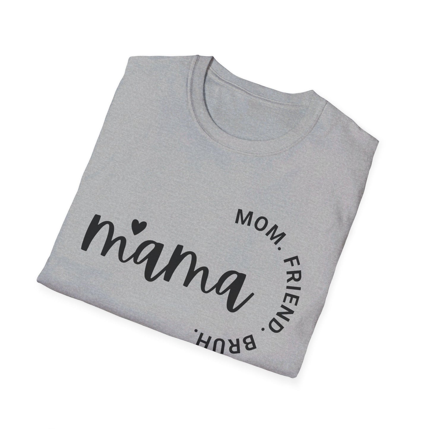 Mama, Mom, Friend, Bruh - Unisex Softstyle T-Shirt