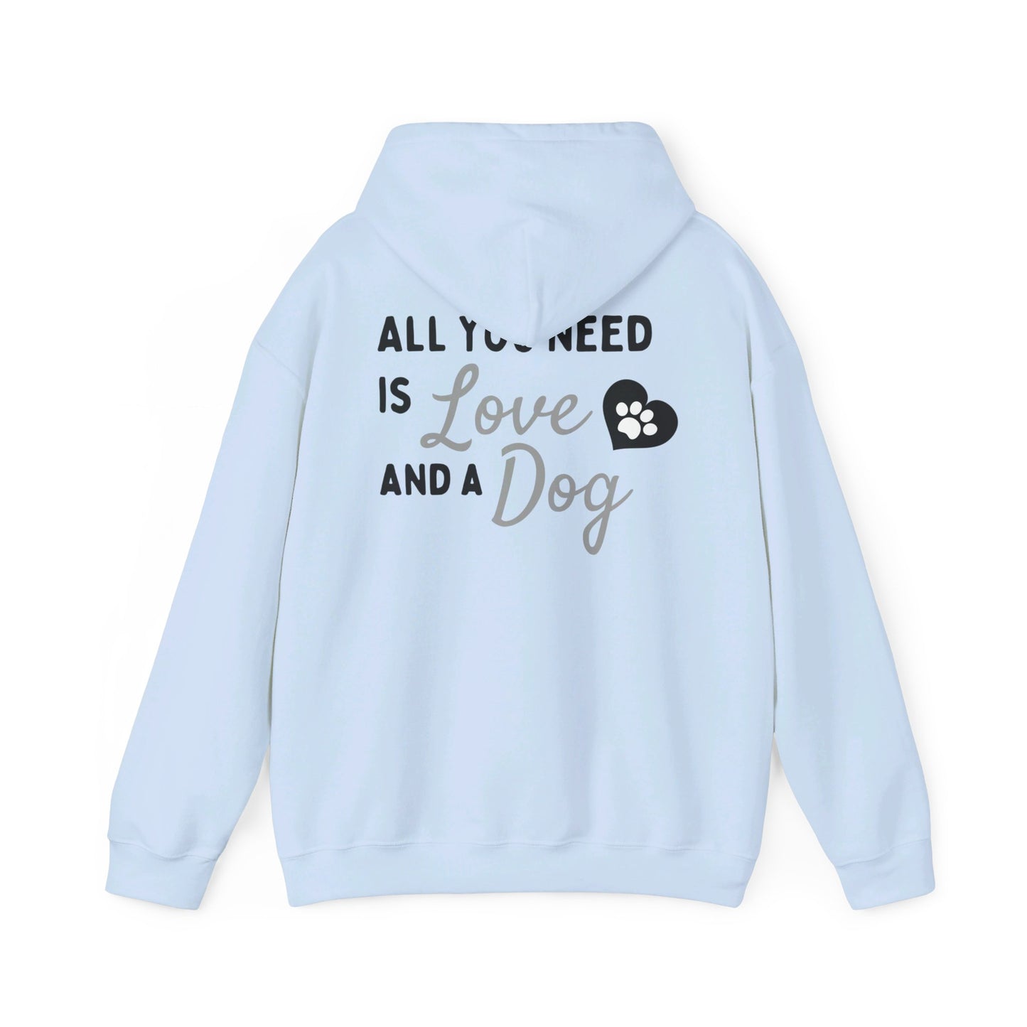 All you Need is Love and a Dog - Hooded Sweatshirt