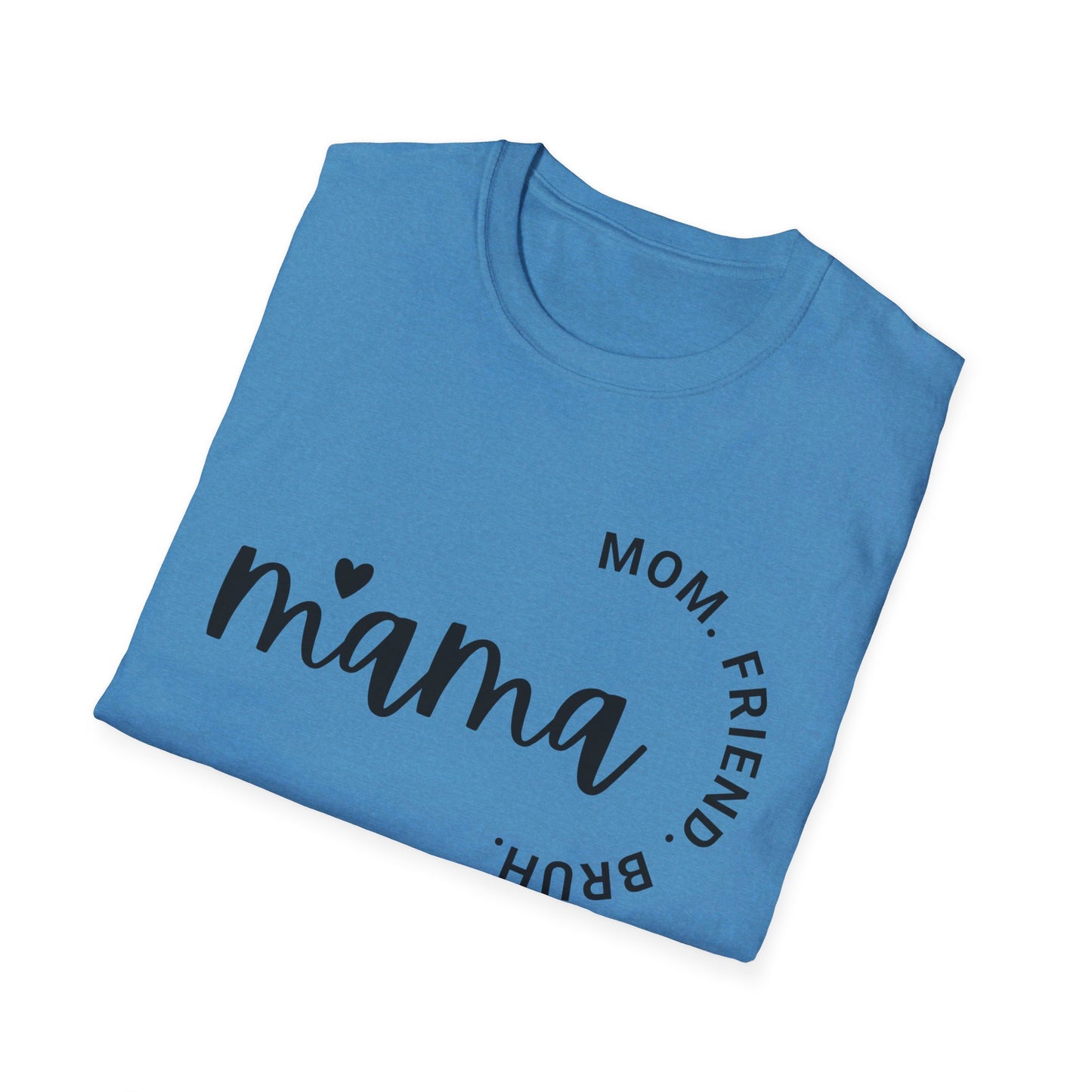 Mama, Mom, Friend, Bruh - Unisex Softstyle T-Shirt