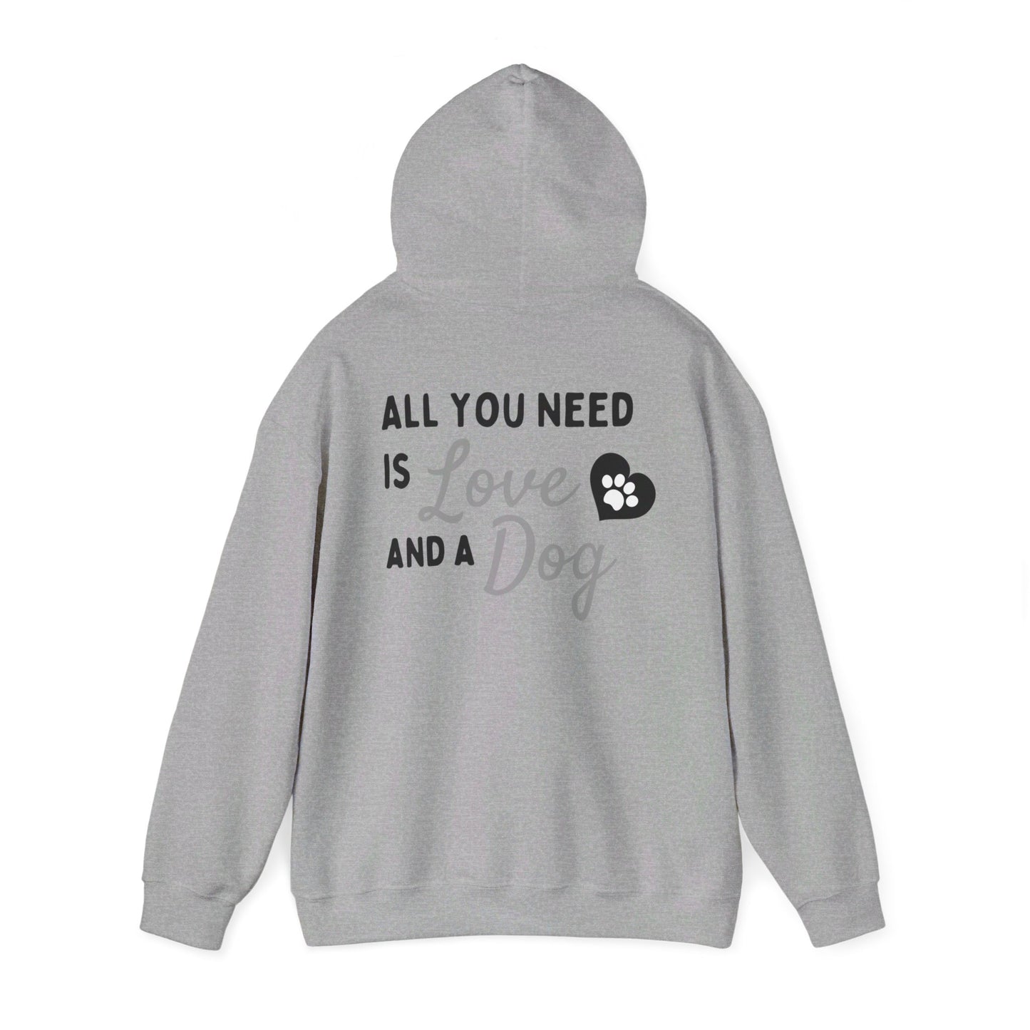 All you Need is Love and a Dog - Hooded Sweatshirt