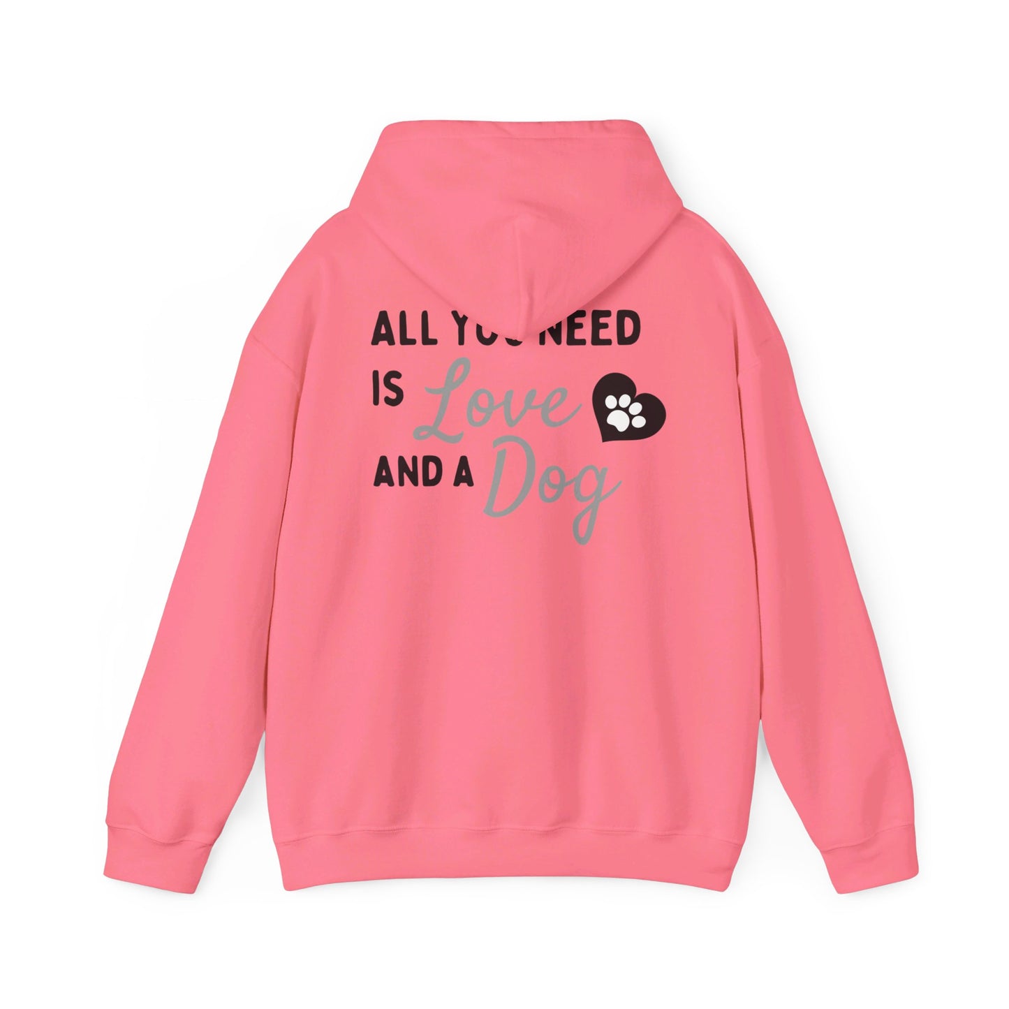 All you Need is Love and a Dog - Hooded Sweatshirt