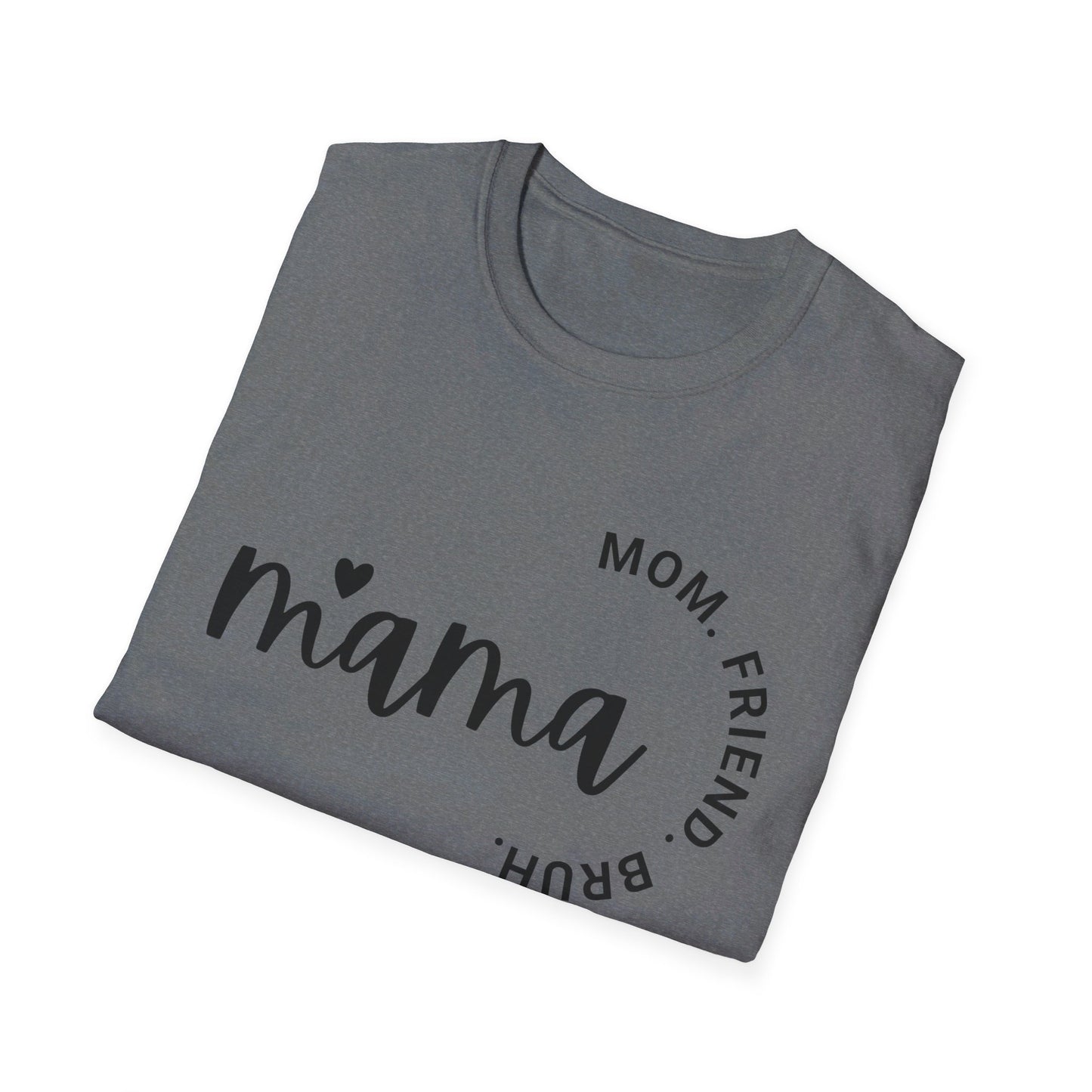 Mama, Mom, Friend, Bruh - Unisex Softstyle T-Shirt